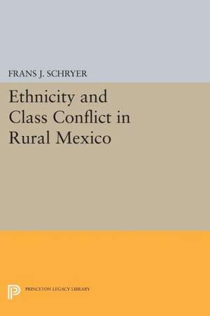 Ethnicity and Class Conflict in Rural Mexico de Frans J. Schryer