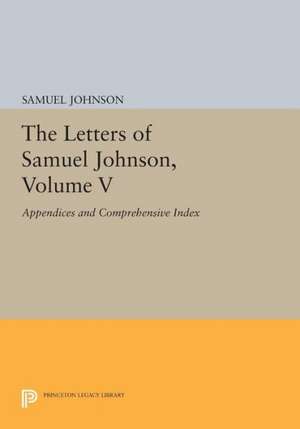 The Letters of Samuel Johnson, Volume V – Appendices and Comprehensive Index de Samuel Johnson