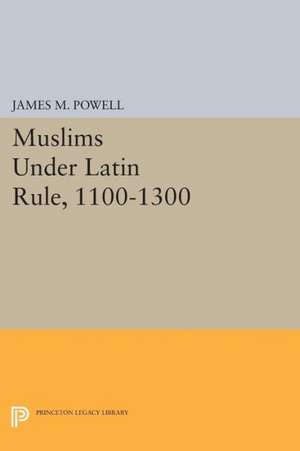 Muslims Under Latin Rule, 1100–1300 de James M. Powell