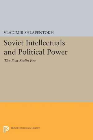 Soviet Intellectuals and Political Power – The Post–Stalin Era de Vladimir Shlapentokh