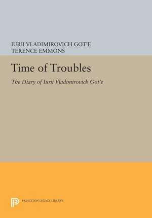 Time of Troubles – The Diary of Iurii Vladimirovich Got`e de Iurii Vladimiro Got`e