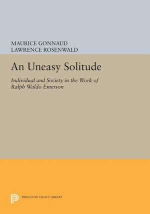 An Uneasy Solitude – Individual and Society in the Work of Ralph Waldo Emerson de Maurice Gonnaud