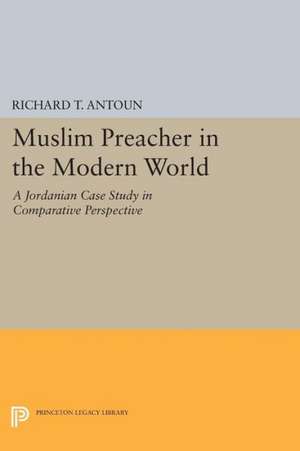 Muslim Preacher in the Modern World – A Jordanian Case Study in Comparative Perspective de Richard T. Antoun