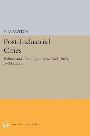 Post–Industrial Cities – Politics and Planning in New York, Paris, and London de H. V. Savitch