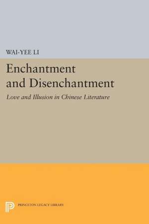 Enchantment and Disenchantment – Love and Illusion in Chinese Literature de Wai–yee Li