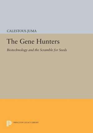 The Gene Hunters – Biotechnology and the Scramble for Seeds de C Juma