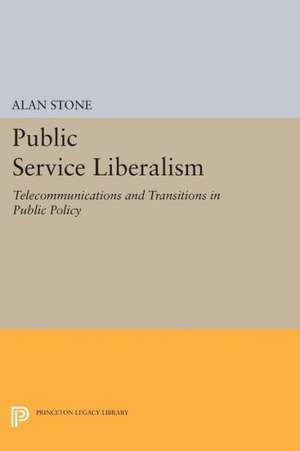 Public Service Liberalism – Telecommunications and Transitions in Public Policy de Alan Stone