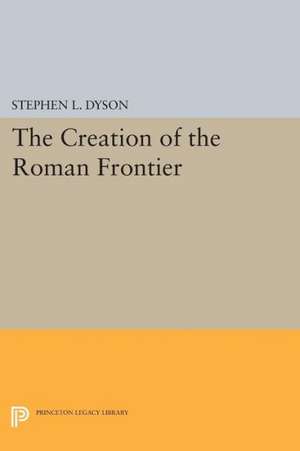 The Creation of the Roman Frontier de Stephen L. Dyson