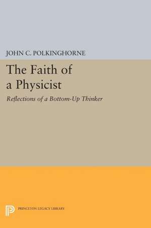 The Faith of a Physicist – Reflections of a Bottom–Up Thinker (1993–4) de John C. Polkinghorne