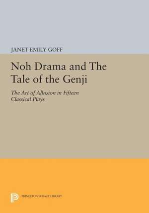 Noh Drama and The Tale of the Genji – The Art of Allusion in Fifteen Classical Plays de Janet Goff