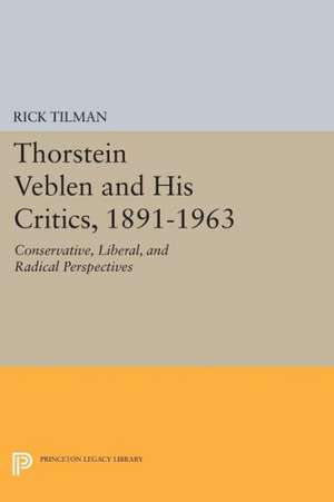 Thorstein Veblen and His Critics, 1891–1963 – Conservative, Liberal, and Radical Perspectives de R Tilman