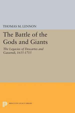 The Battle of the Gods and Giants – The Legacies of Descartes and Gassendi, 1655–1715 de Thomas M. Lennon