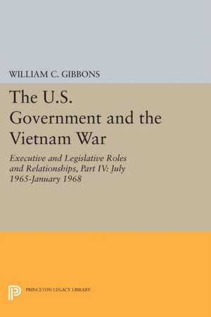 The U.S. Government and the Vietnam War: Executi – July 1965–January 1968 de William Conrad Gibbons