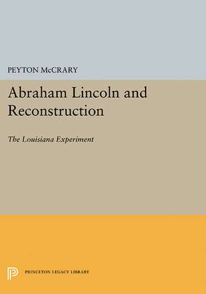 Abraham Lincoln and Reconstruction – The Louisiana Experiment de Peyton Mccrary