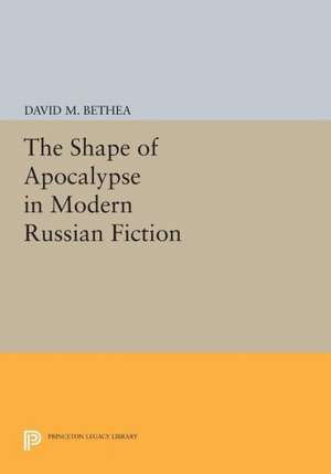 The Shape of Apocalypse in Modern Russian Fiction de David M. Bethea