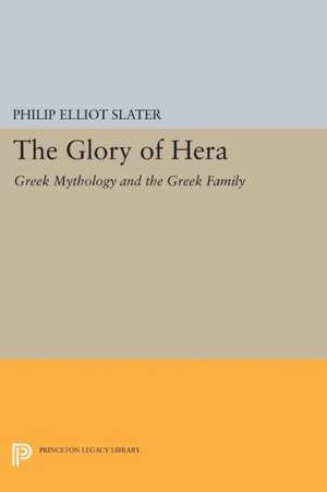 The Glory of Hera – Greek Mythology and the Greek Family de Philip Elliot Slater