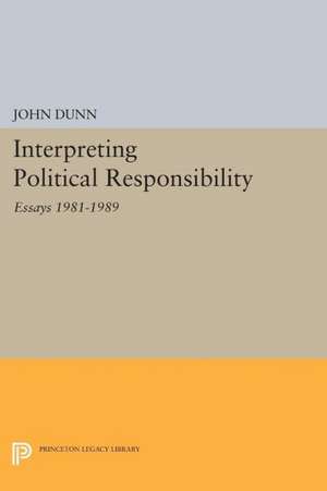 Interpreting Political Responsibility – Essays 1981–1989 de J Dunn