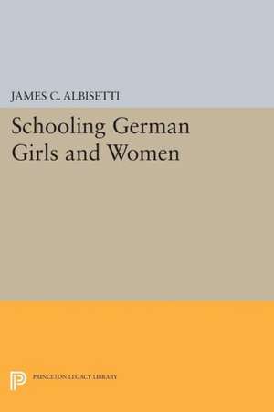 Schooling German Girls and Women de James C. Albisetti