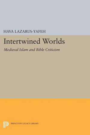 Intertwined Worlds – Medieval Islam and Bible Criticism de H Lazarus–yafeh