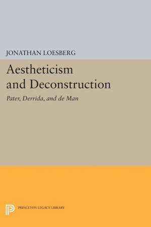 Aestheticism and Deconstruction – Pater, Derrida, and de Man de J Loesberg