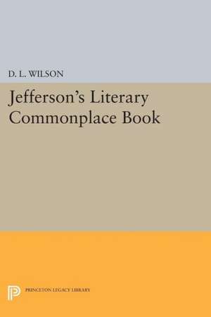 Jefferson`s Literary Commonplace Book de D. L. Wilson