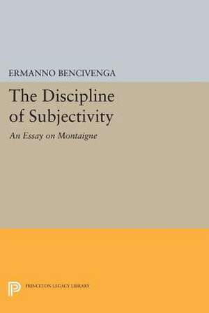 The Discipline of Subjectivity – An Essay on Montaigne de E Bencivenga