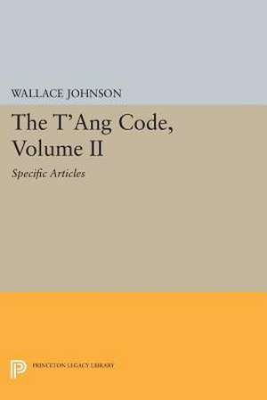 The T′ang Code, Volume II – Specific Articles de Wallace Johnson