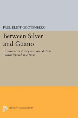 Between Silver and Guano – Commercial Policy and the State in Postindependence Peru (Paper) de Paul Gootenberg