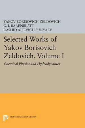 Selected Works of Yakov Borisovich Zeldovich, Volume I – Chemical Physics and Hydrodynamics de Yakov Borisovic Zeldovich