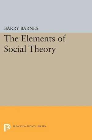 The Elements of Social Theory de Barry Barnes