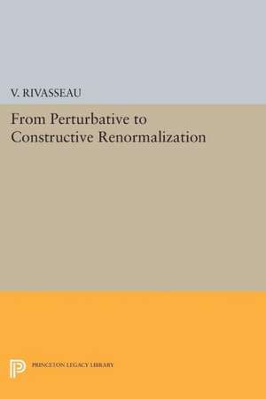 From Perturbative to Constructive Renormalization de V. Rivasseau