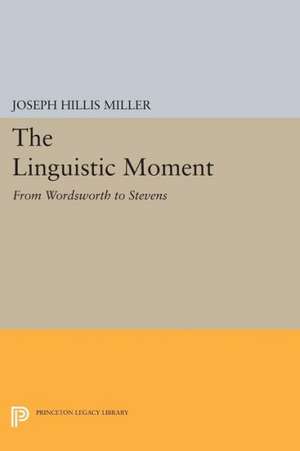 The Linguistic Moment – From Wordsworth to Stevens de Joseph Hillis Miller