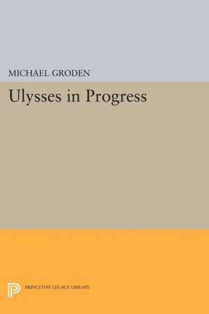 Ulysses in Progress de Michael Groden