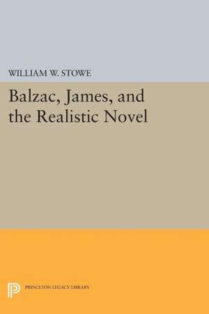 Balzac, James, and the Realistic Novel de William W. Stowe