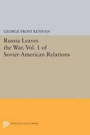 Russia Leaves the War. Vol. 1 of Soviet–American Relations de George Frost Kennan