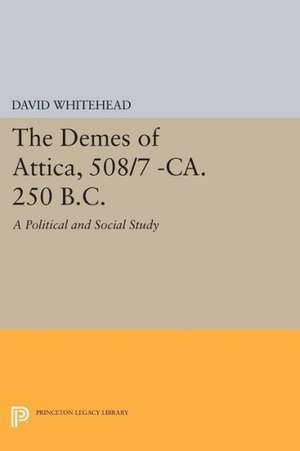 The Demes of Attica, 508/7 –ca. 250 B.C. – A Political and Social Study de David Whitehead