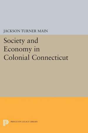 Society and Economy in Colonial Connecticut de Jackson Turner Main