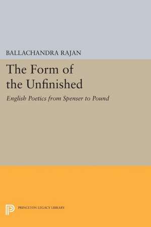 The Form of the Unfinished – English Poetics from Spenser to Pound de B. Rajan