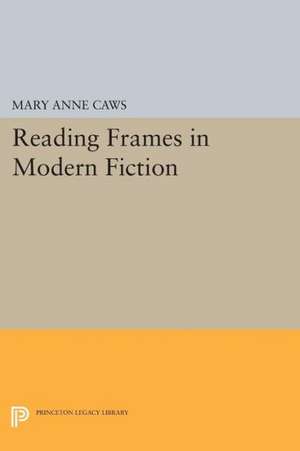 Reading Frames in Modern Fiction de Mary Anne Caws