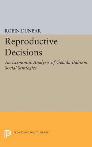 Reproductive Decisions – An Economic Analysis of Gelada Baboon Social Strategies de Robin Dunbar