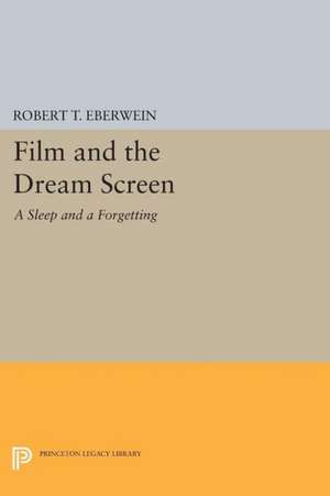 Film and the Dream Screen – A Sleep and a Forgetting de Robert T. Eberwein