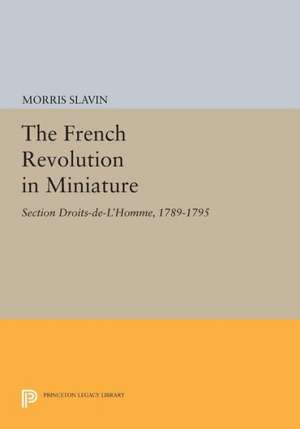 The French Revolution in Miniature – Section Droits–De–L`Homme, 1789–1795 de M Slavin