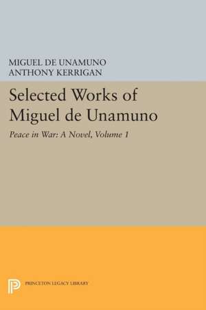 Selected Works of Miguel de Unamuno, Volume 1 – Peace in War – A Novel de Miguel De Unamuno