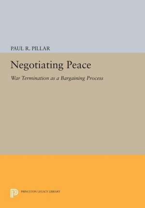 Negotiating Peace – War Termination as a Bargaining Process de Paul R. Pillar