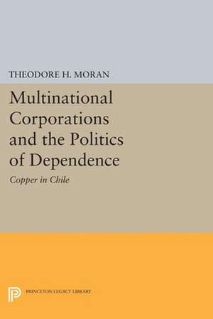 Multinational Corporations and the Politics of Dependence – Copper in Chile de Theodore H. Moran