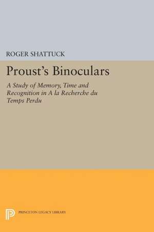 Proust`s Binoculars – A Study of Memory, Time and Recognition in A la Recherche du Temps Perdu de R Shattuck