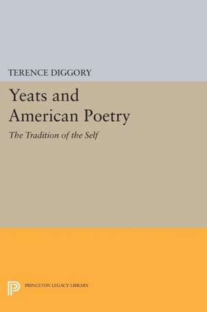 Yeats and American Poetry – The Tradition of the Self de T Diggory