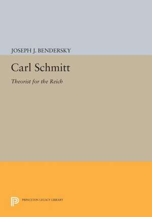 Carl Schmitt – Theorist for the Reich de Joseph J. Bendersky