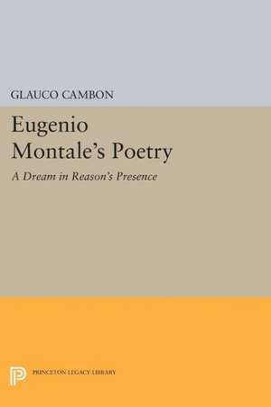 Eugenio Montale`s Poetry – A Dream in Reason`s Presence de G Cambon