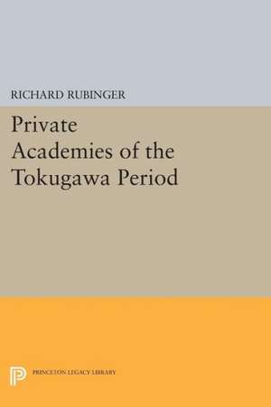 Private Academies of the Tokugawa Period de Richard Rubinger